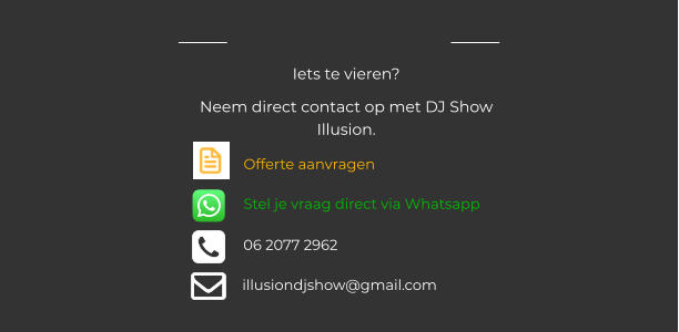 Iets te vieren? Neem direct contact op met DJ Show Illusion. Stel je vraag direct via Whatsapp Offerte aanvragen